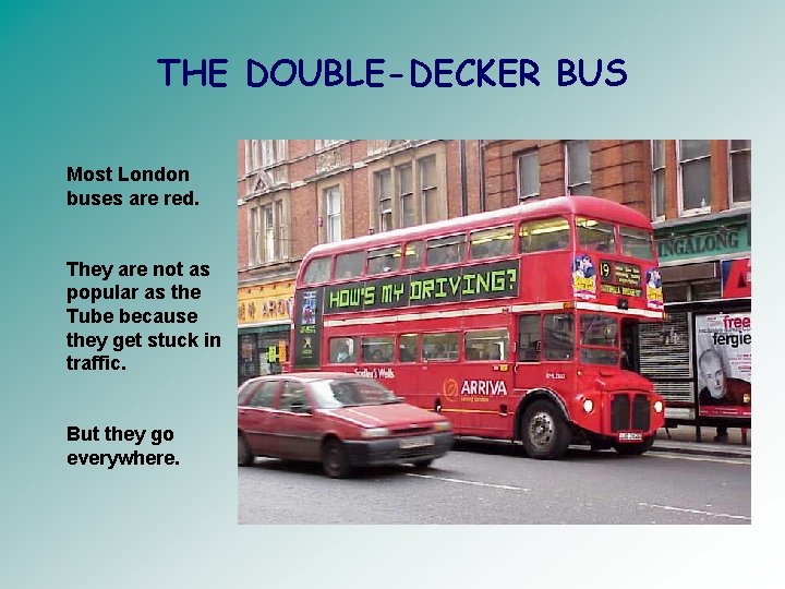 THE DOUBLE-DECKER BUS Most London buses are red. They are not as popular as