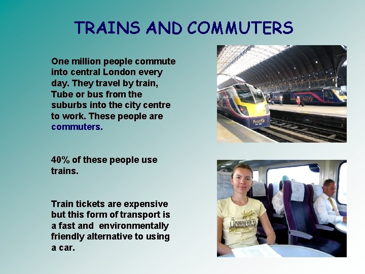 TRAINS AND COMMUTERS One million people commute into central London every day. They travel