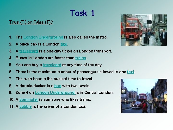Task 1 True (T) or False (F)? 1. The London Underground is also called