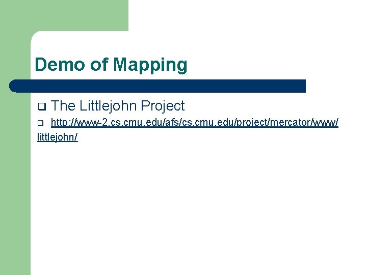 Demo of Mapping q The Littlejohn Project http: //www-2. cs. cmu. edu/afs/cs. cmu. edu/project/mercator/www/