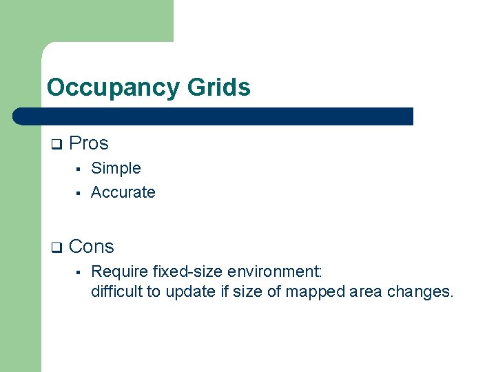 Occupancy Grids q Pros § § q Simple Accurate Cons § Require fixed-size environment:
