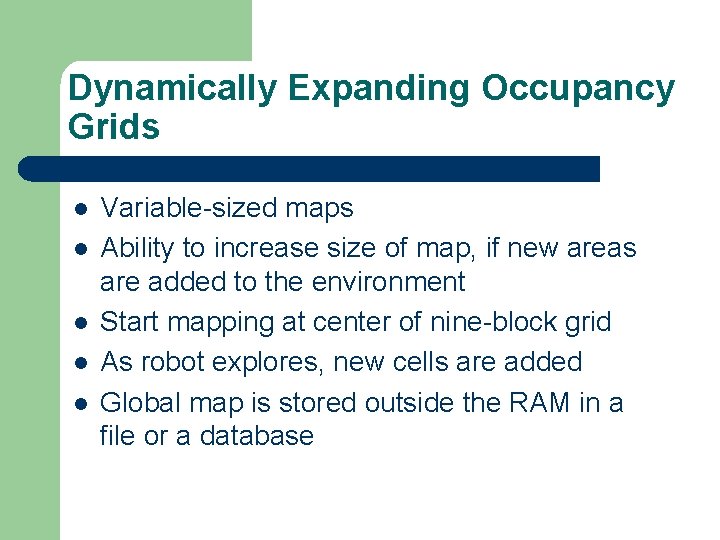 Dynamically Expanding Occupancy Grids l l l Variable-sized maps Ability to increase size of
