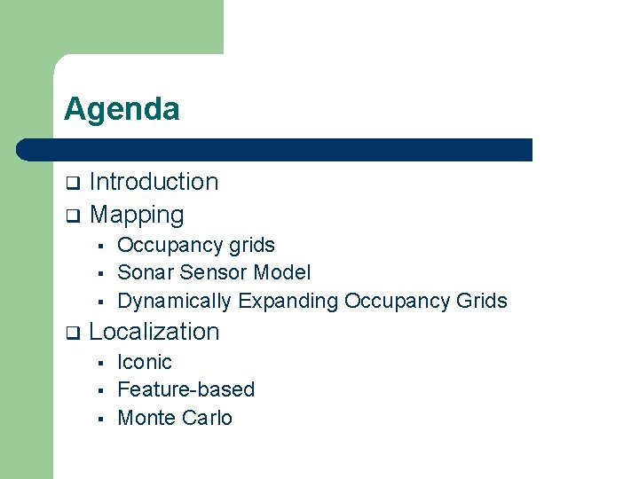 Agenda Introduction q Mapping q § § § q Occupancy grids Sonar Sensor Model