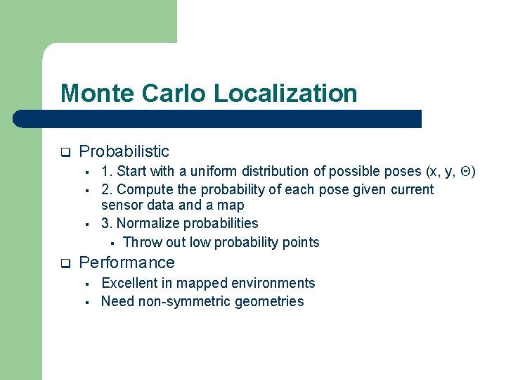 Monte Carlo Localization q Probabilistic § § § q 1. Start with a uniform