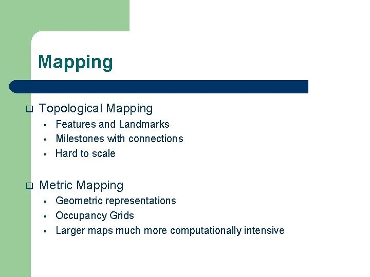 Mapping q Topological Mapping § § § q Features and Landmarks Milestones with connections