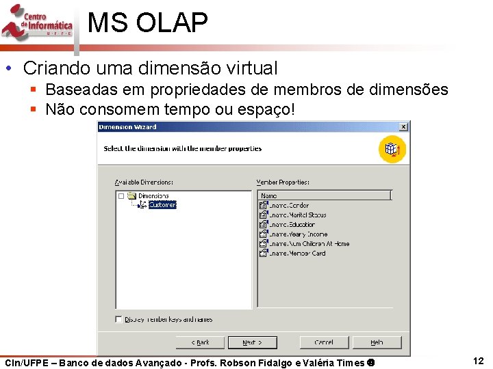 MS OLAP • Criando uma dimensão virtual § Baseadas em propriedades de membros de