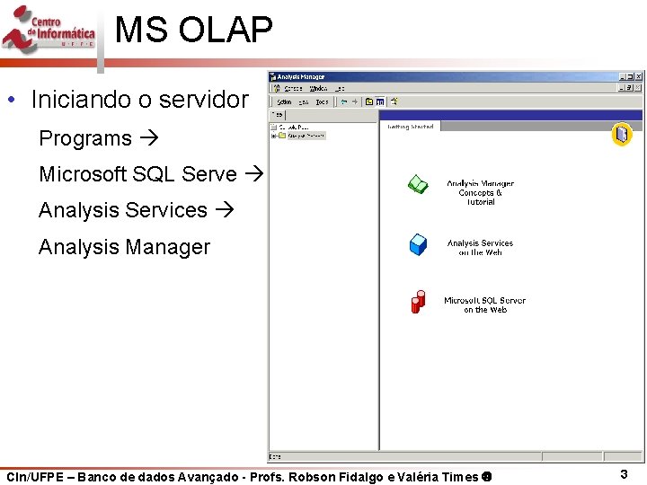 MS OLAP • Iniciando o servidor Programs Microsoft SQL Serve Analysis Services Analysis Manager
