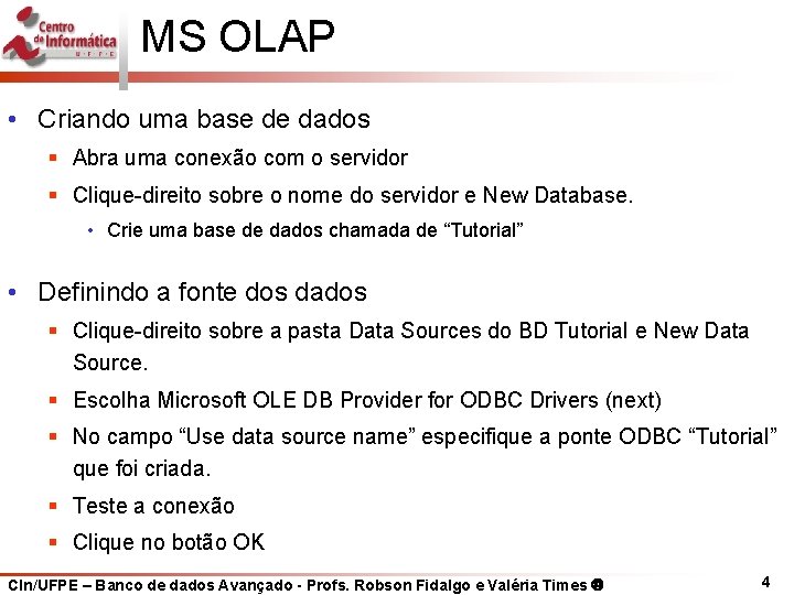 MS OLAP • Criando uma base de dados § Abra uma conexão com o
