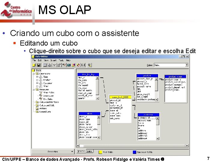 MS OLAP • Criando um cubo com o assistente § Editando um cubo •