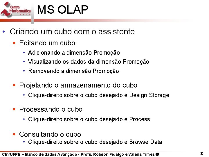 MS OLAP • Criando um cubo com o assistente § Editando um cubo •