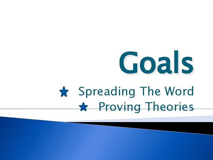 Goals Spreading The Word Proving Theories 