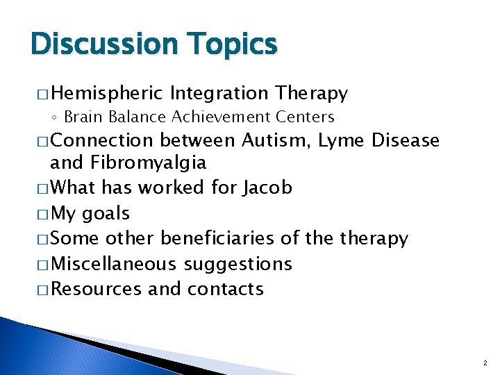 Discussion Topics � Hemispheric Integration Therapy ◦ Brain Balance Achievement Centers � Connection between