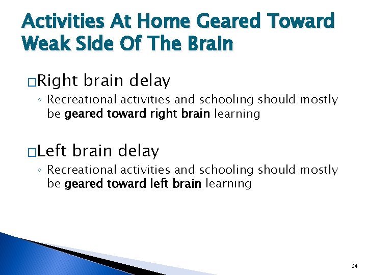 Activities At Home Geared Toward Weak Side Of The Brain �Right brain delay ◦