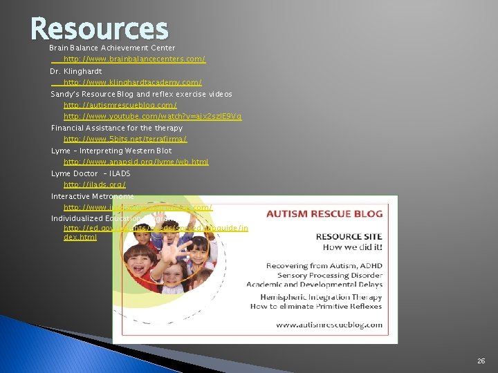 Resources Brain Balance Achievement Center http: //www. brainbalancecenters. com/ Dr. Klinghardt http: //www. klinghardtacademy.