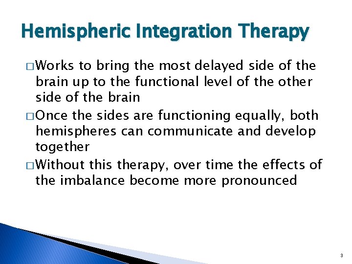 Hemispheric Integration Therapy � Works to bring the most delayed side of the brain