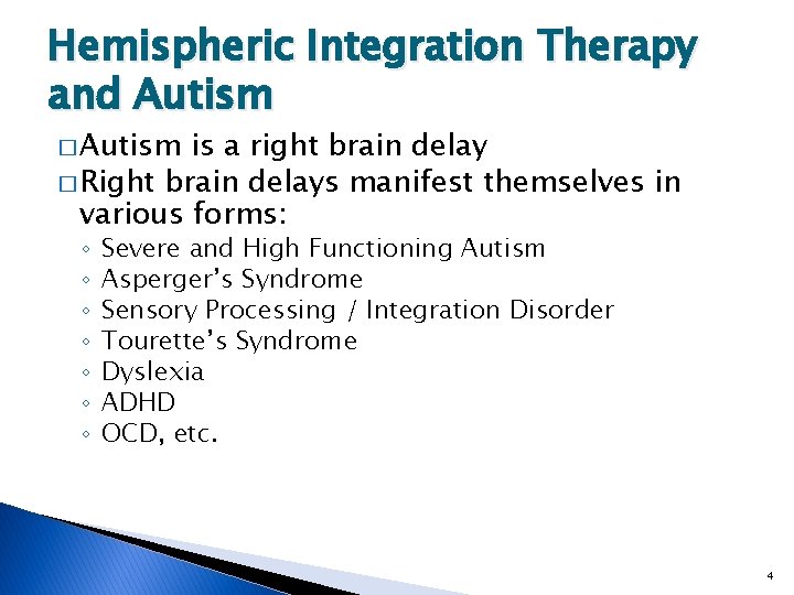 Hemispheric Integration Therapy and Autism � Autism is a right brain delay � Right