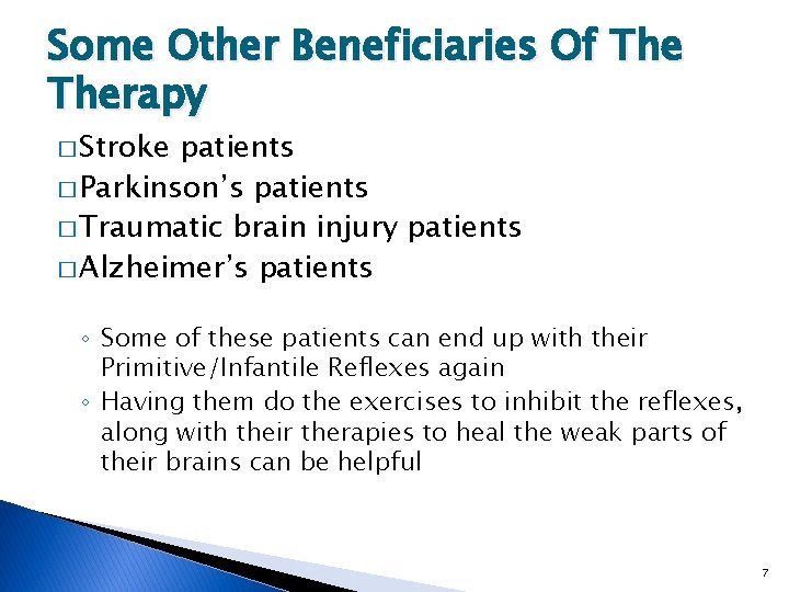 Some Other Beneficiaries Of Therapy � Stroke patients � Parkinson’s patients � Traumatic brain
