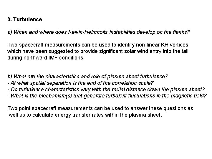 3. Turbulence a) When and where does Kelvin-Helmholtz instabilities develop on the flanks? Two-spacecraft