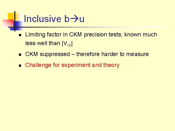 Inclusive b u n Limiting factor in CKM precision tests; known much less well