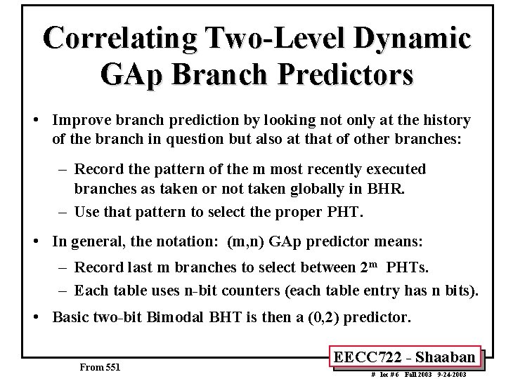 Correlating Two-Level Dynamic GAp Branch Predictors • Improve branch prediction by looking not only