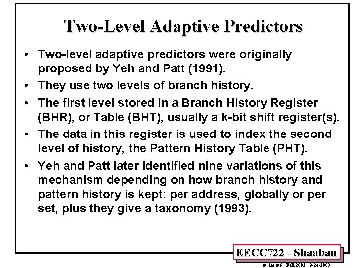 Two-Level Adaptive Predictors • Two-level adaptive predictors were originally proposed by Yeh and Patt