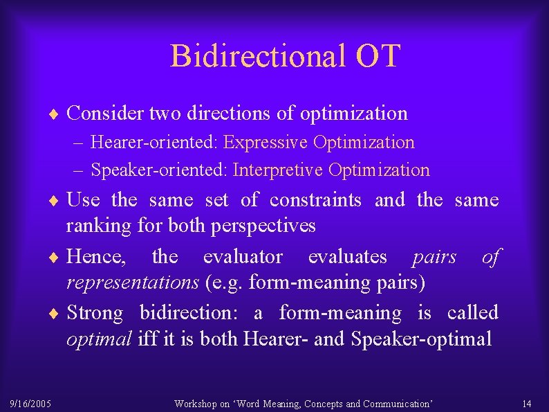 Bidirectional OT ¨ Consider two directions of optimization – Hearer-oriented: Expressive Optimization – Speaker-oriented: