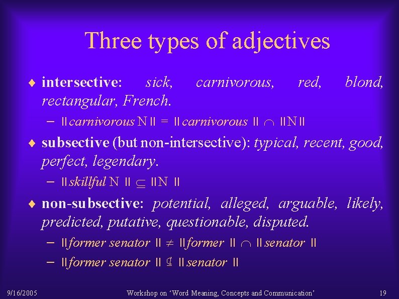 Three types of adjectives ¨ intersective: sick, rectangular, French. carnivorous, red, blond, – ∥carnivorous