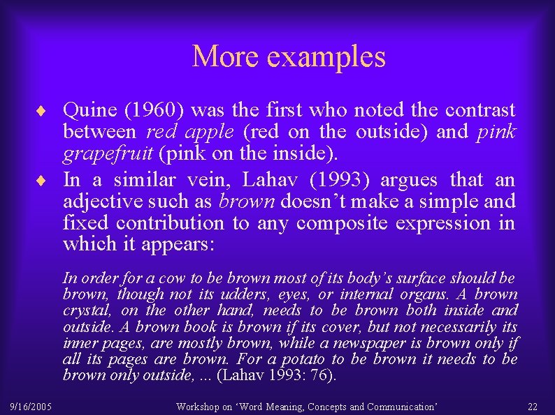 More examples ¨ Quine (1960) was the first who noted the contrast between red