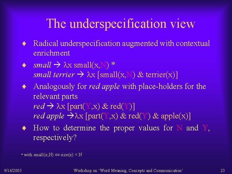 The underspecification view ¨ Radical underspecification augmented with contextual enrichment ¨ small x small(x,