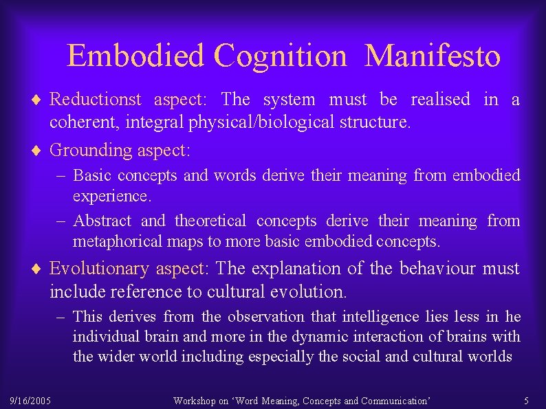 Embodied Cognition Manifesto ¨ Reductionst aspect: The system must be realised in a coherent,