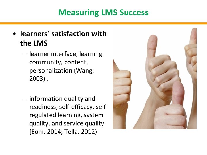 Measuring LMS Success • learners’ satisfaction with the LMS – learner interface, learning community,
