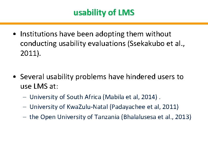 usability of LMS • Institutions have been adopting them without conducting usability evaluations (Ssekakubo