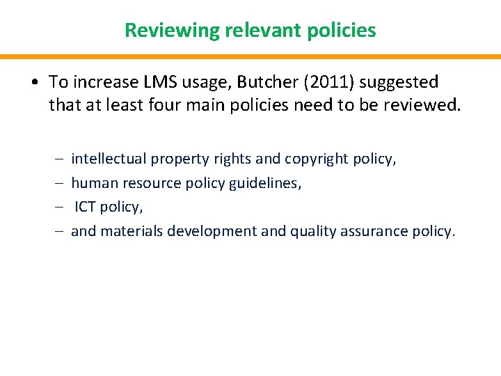 Reviewing relevant policies • To increase LMS usage, Butcher (2011) suggested that at least