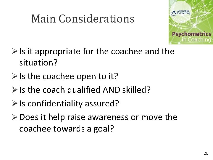 Main Considerations Ø Is it appropriate for the coachee and the situation? Ø Is