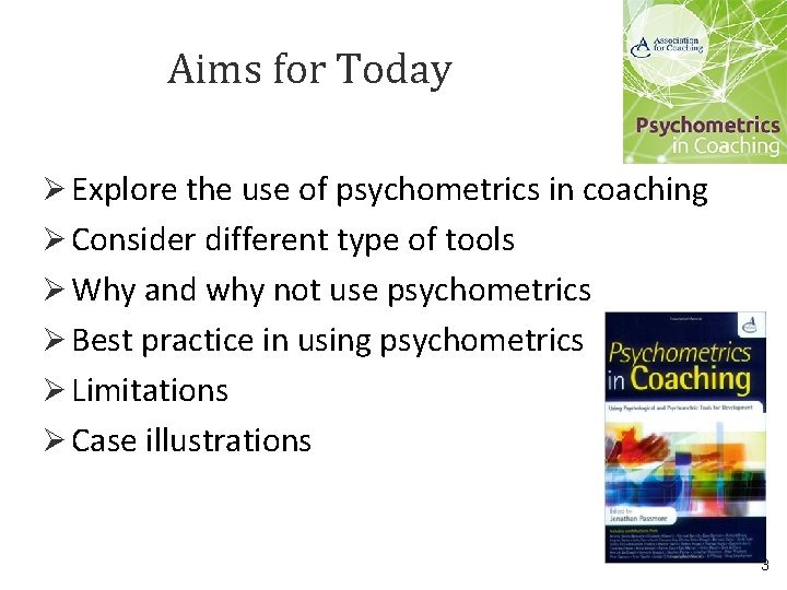 Aims for Today Ø Explore the use of psychometrics in coaching Ø Consider different