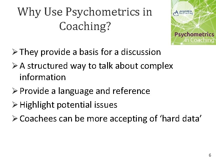 Why Use Psychometrics in Coaching? Ø They provide a basis for a discussion Ø