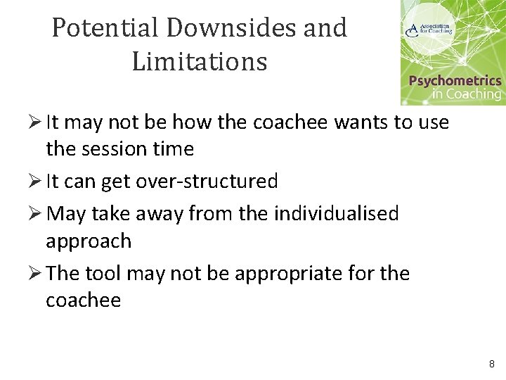 Potential Downsides and Limitations Ø It may not be how the coachee wants to