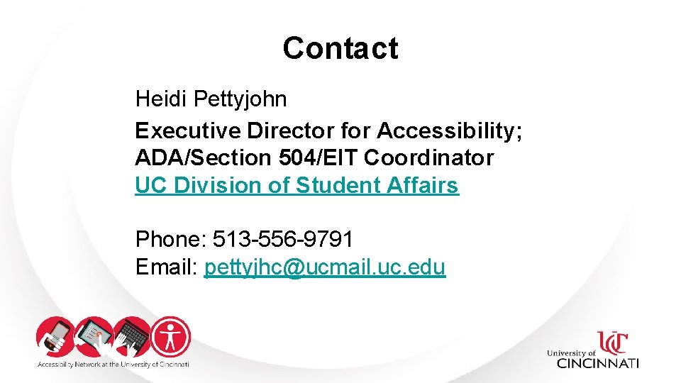 Contact Heidi Pettyjohn Executive Director for Accessibility; ADA/Section 504/EIT Coordinator UC Division of Student