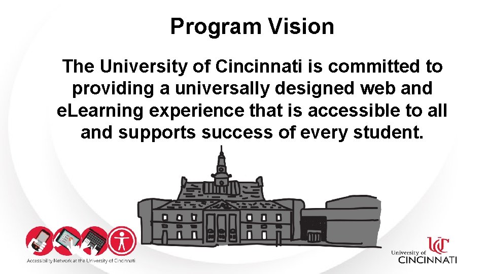 Program Vision The University of Cincinnati is committed to providing a universally designed web