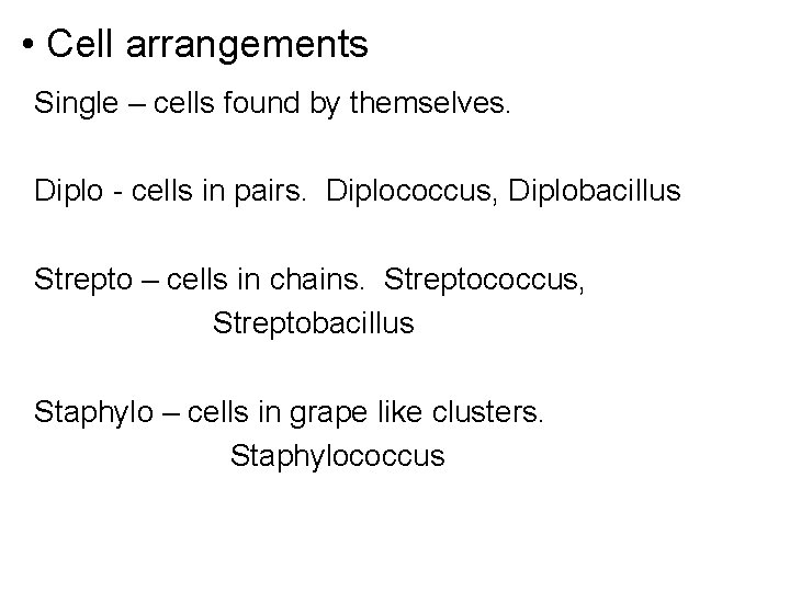  • Cell arrangements Single – cells found by themselves. Diplo - cells in