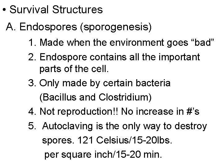  • Survival Structures A. Endospores (sporogenesis) 1. Made when the environment goes “bad”