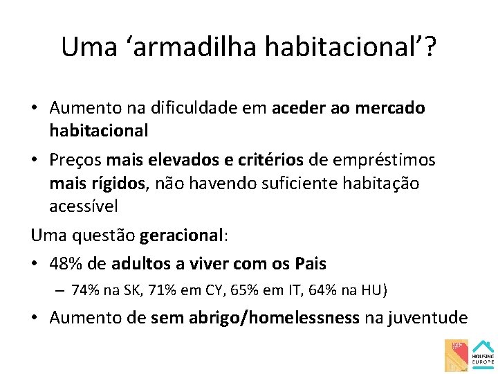 Uma ‘armadilha habitacional’? • Aumento na dificuldade em aceder ao mercado habitacional • Preços