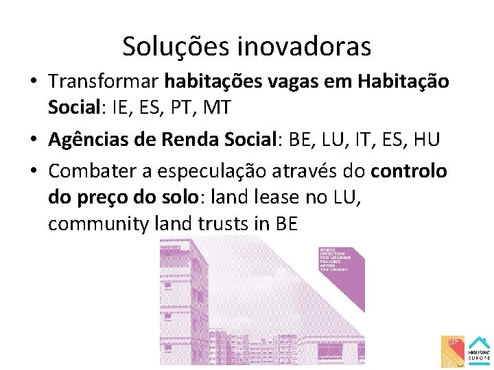 Soluções inovadoras • Transformar habitações vagas em Habitação Social: IE, ES, PT, MT •