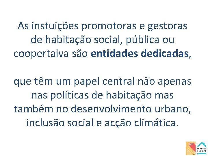 As instuições promotoras e gestoras de habitação social, pública ou coopertaiva são entidades dedicadas,