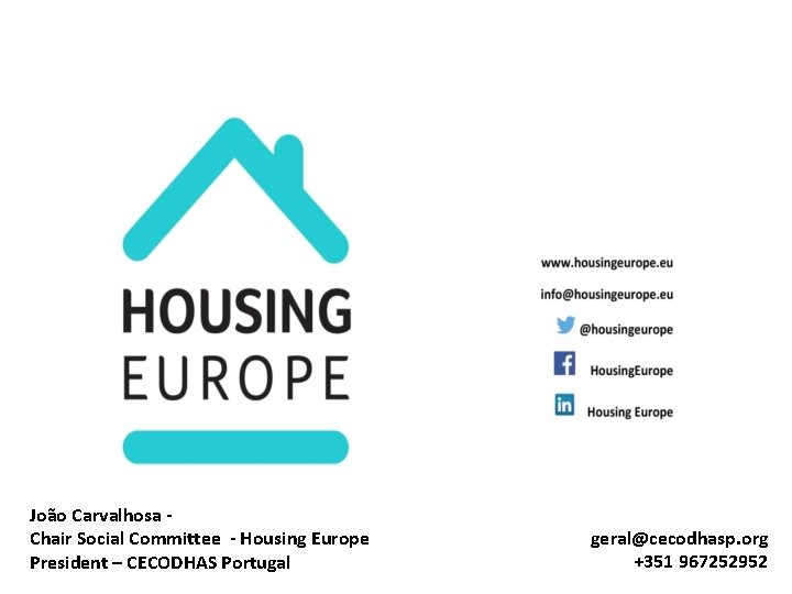 João Carvalhosa Chair Social Committee - Housing Europe President – CECODHAS Portugal geral@cecodhasp. org