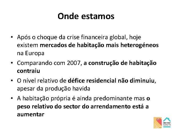 Onde estamos • Após o choque da crise financeira global, hoje existem mercados de