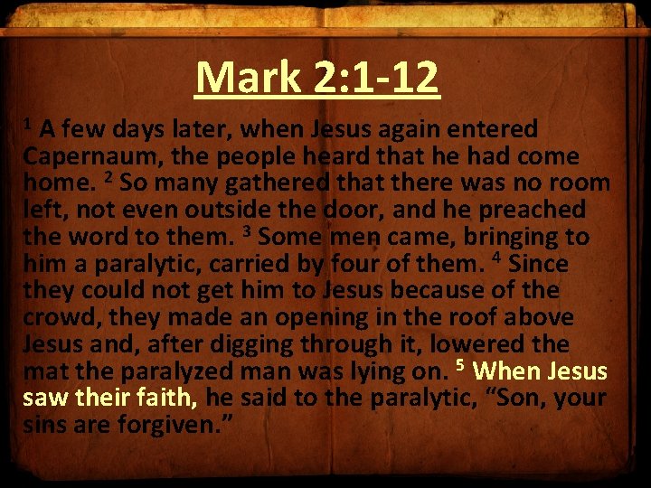 Mark 2: 1 -12 1 A few days later, when Jesus again entered Capernaum,