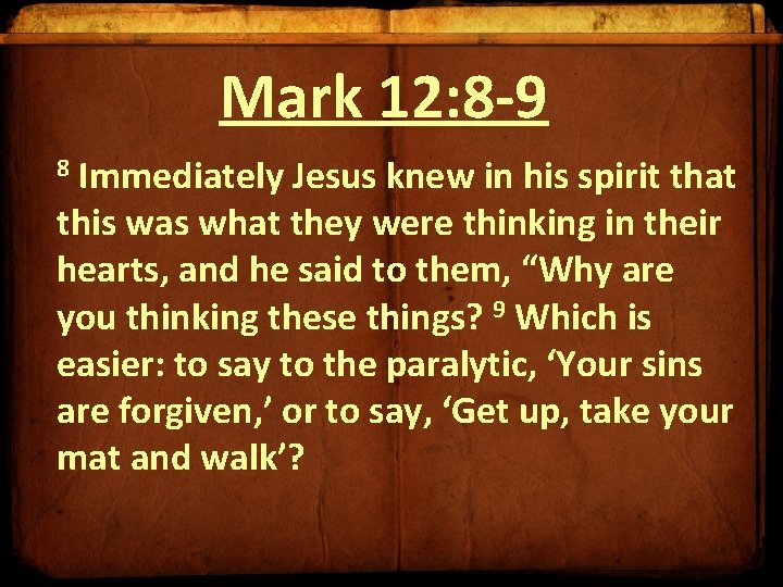 Mark 12: 8 -9 8 Immediately Jesus knew in his spirit that this was