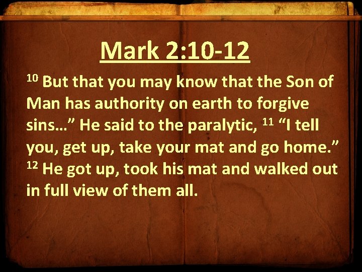 Mark 2: 10 -12 10 But that you may know that the Son of