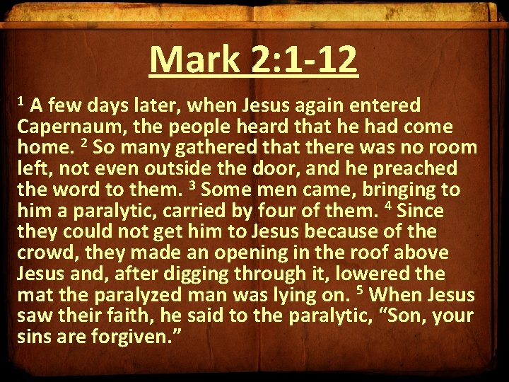 Mark 2: 1 -12 1 A few days later, when Jesus again entered Capernaum,